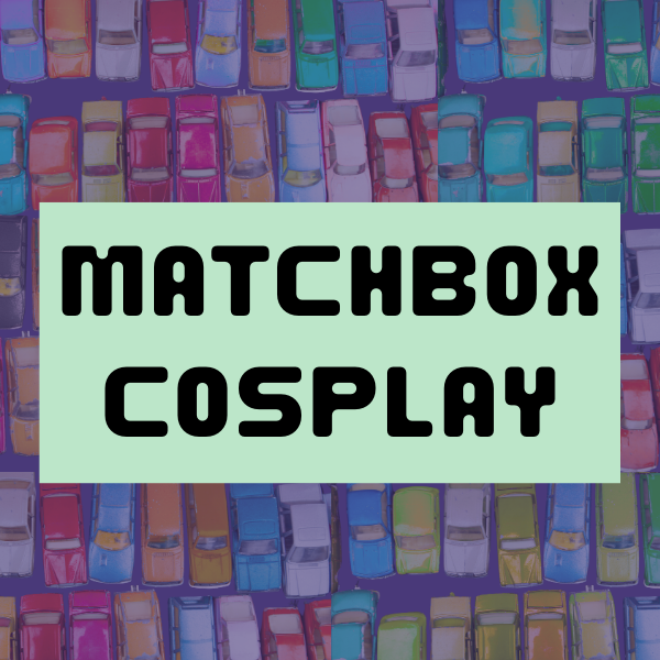 Matchbox Cosplay